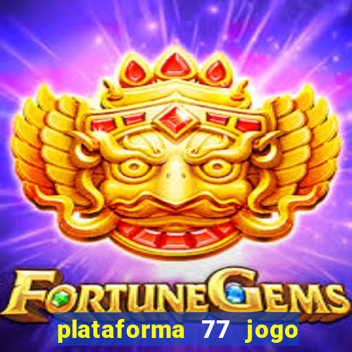 plataforma 77 jogo bet é confiável