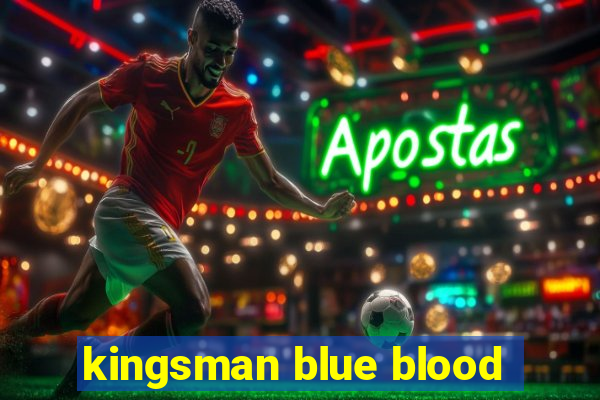 kingsman blue blood