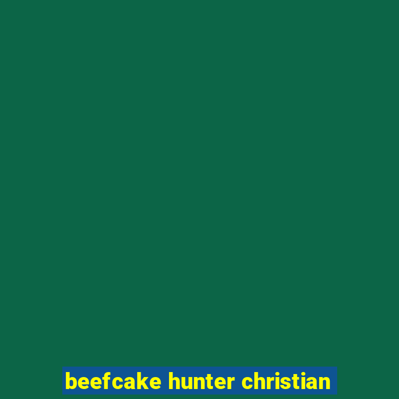 beefcake hunter christian