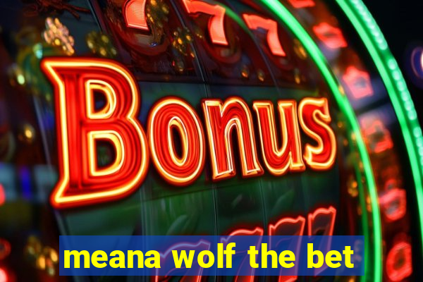 meana wolf the bet