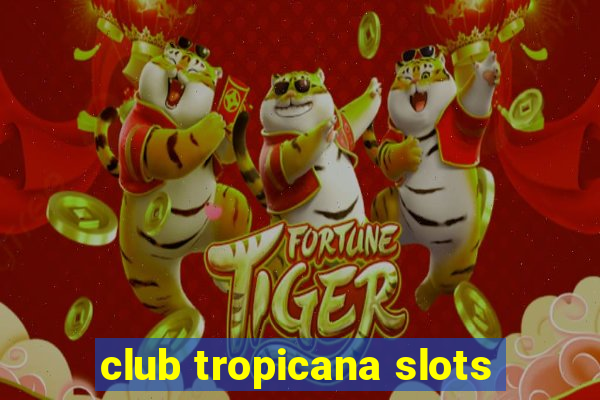 club tropicana slots