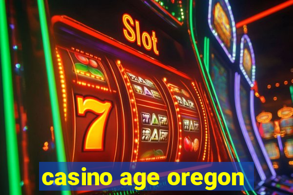 casino age oregon