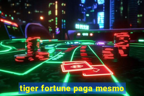 tiger fortune paga mesmo