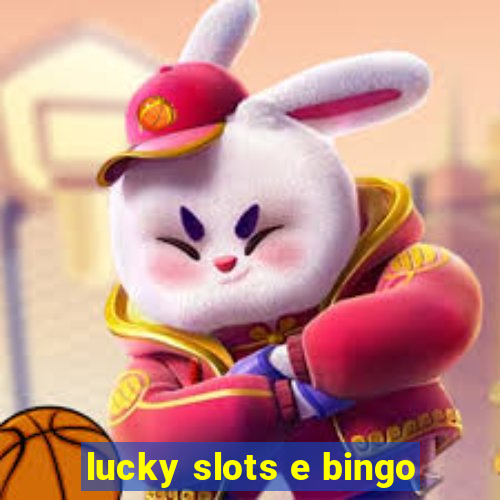 lucky slots e bingo