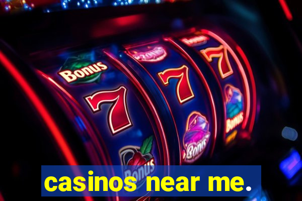 casinos near me.