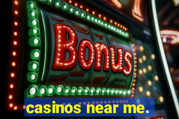 casinos near me.