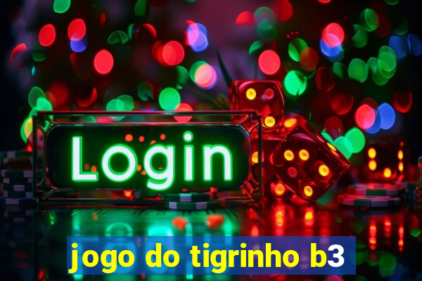 jogo do tigrinho b3