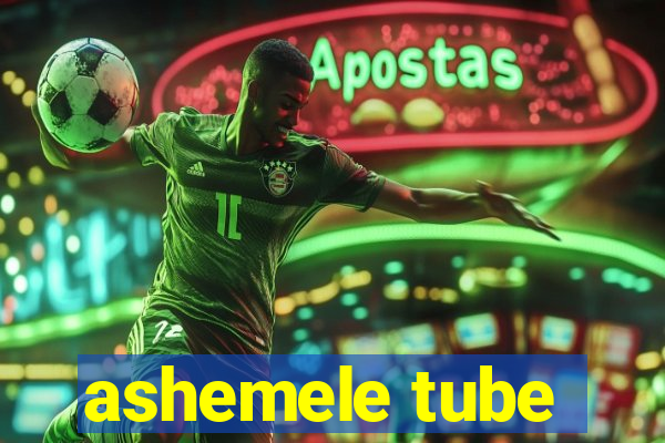 ashemele tube