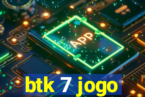 btk 7 jogo