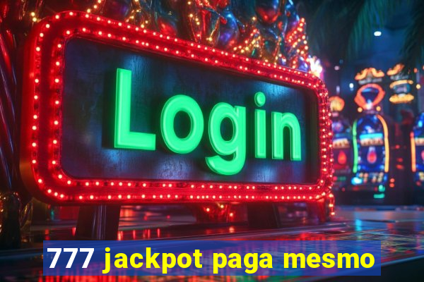 777 jackpot paga mesmo