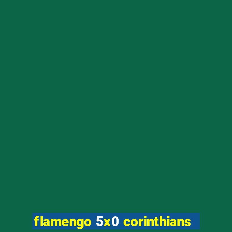 flamengo 5x0 corinthians