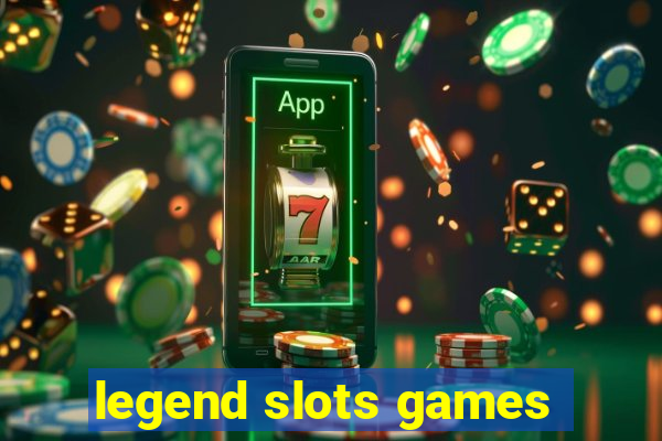 legend slots games