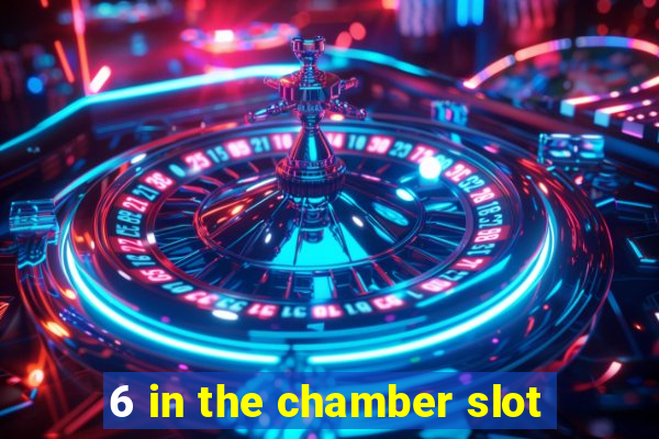 6 in the chamber slot