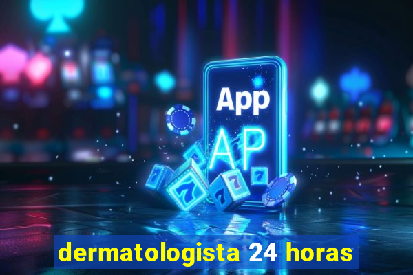 dermatologista 24 horas