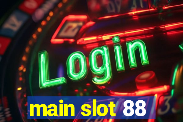 main slot 88