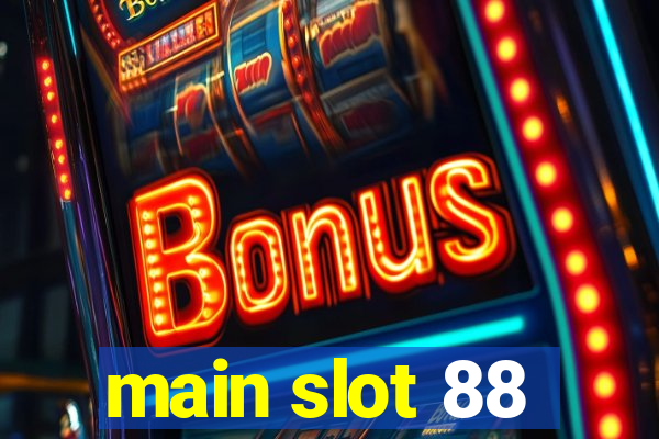 main slot 88