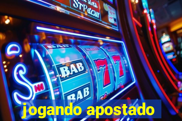 jogando apostado