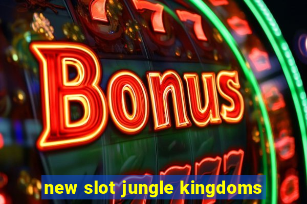 new slot jungle kingdoms