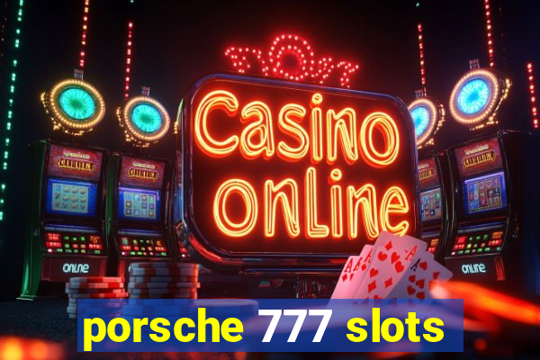 porsche 777 slots