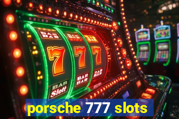 porsche 777 slots