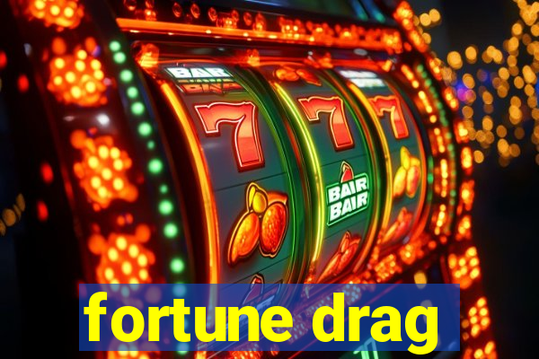 fortune drag