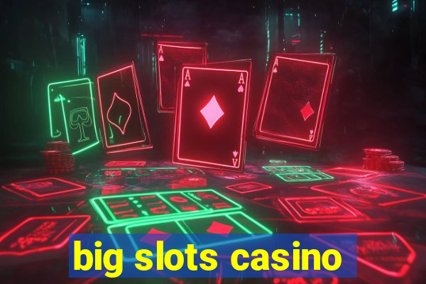 big slots casino