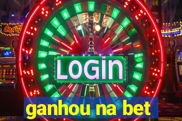 ganhou na bet