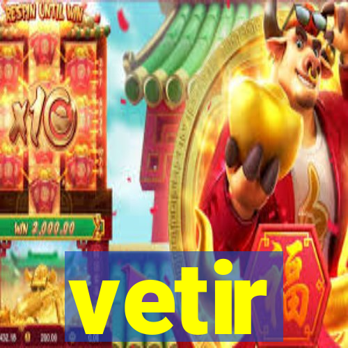 vetir