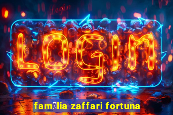 fam铆lia zaffari fortuna