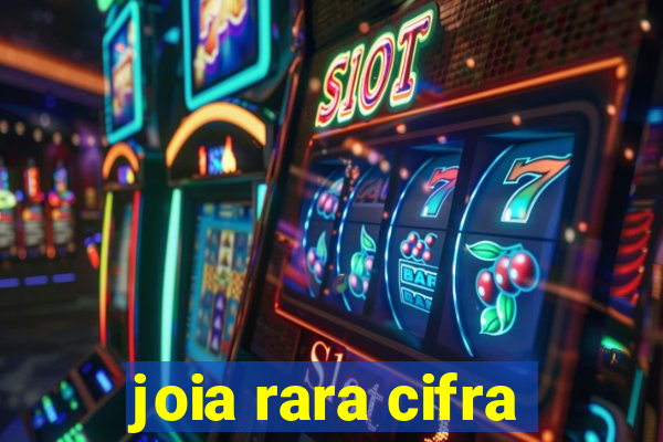 joia rara cifra