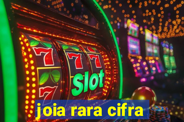 joia rara cifra