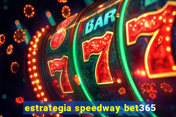 estrategia speedway bet365