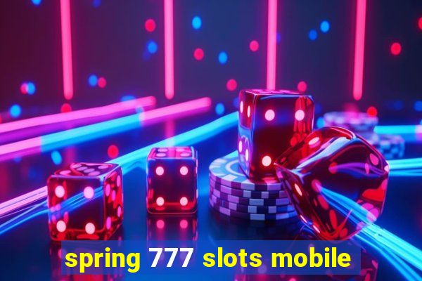 spring 777 slots mobile