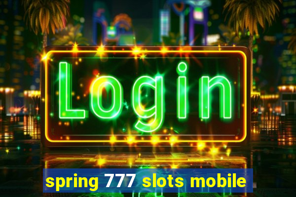 spring 777 slots mobile