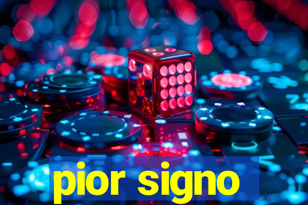 pior signo