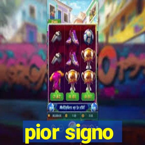 pior signo