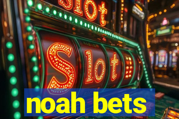 noah bets