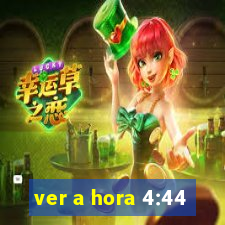 ver a hora 4:44