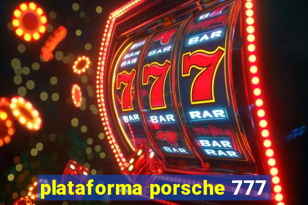 plataforma porsche 777