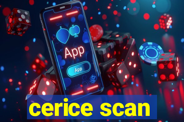 cerice scan