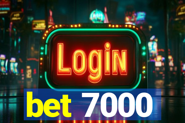 bet 7000