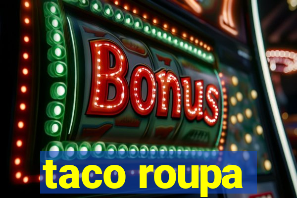 taco roupa