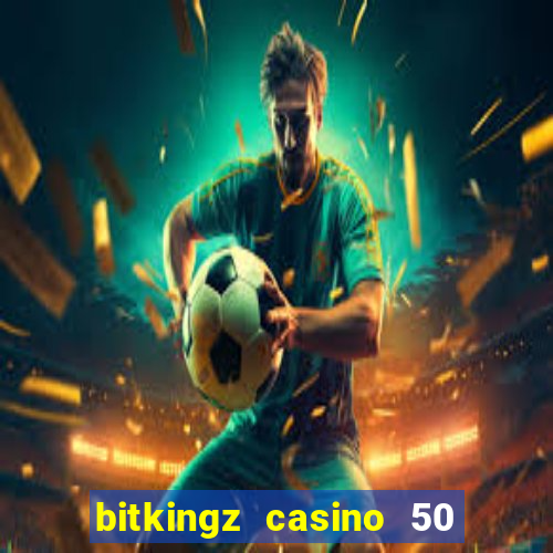 bitkingz casino 50 free spins