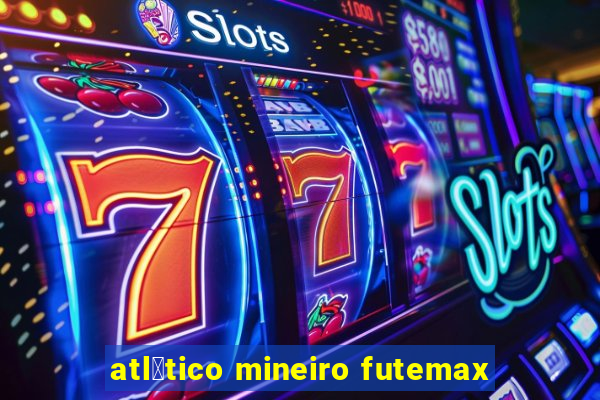 atl茅tico mineiro futemax