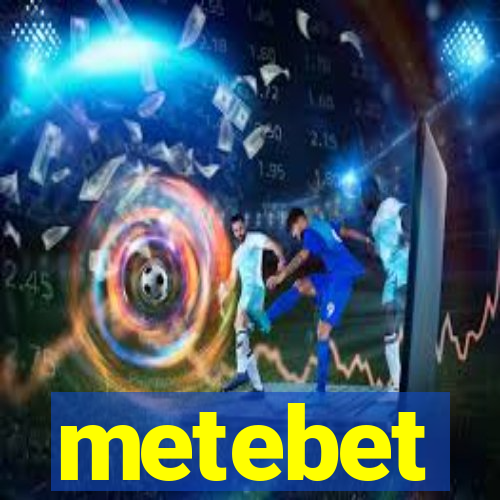 metebet