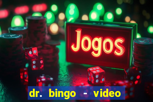 dr. bingo - video bingo + slots