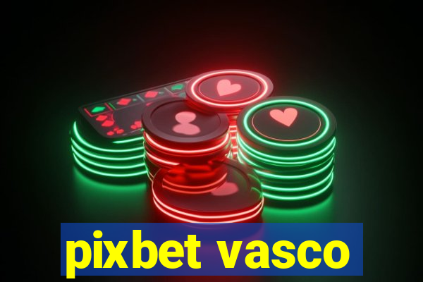 pixbet vasco