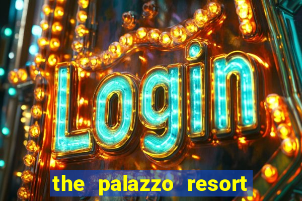 the palazzo resort hotel casino