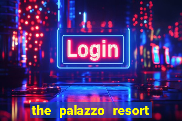 the palazzo resort hotel casino