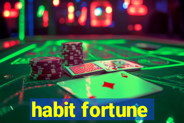 habit fortune